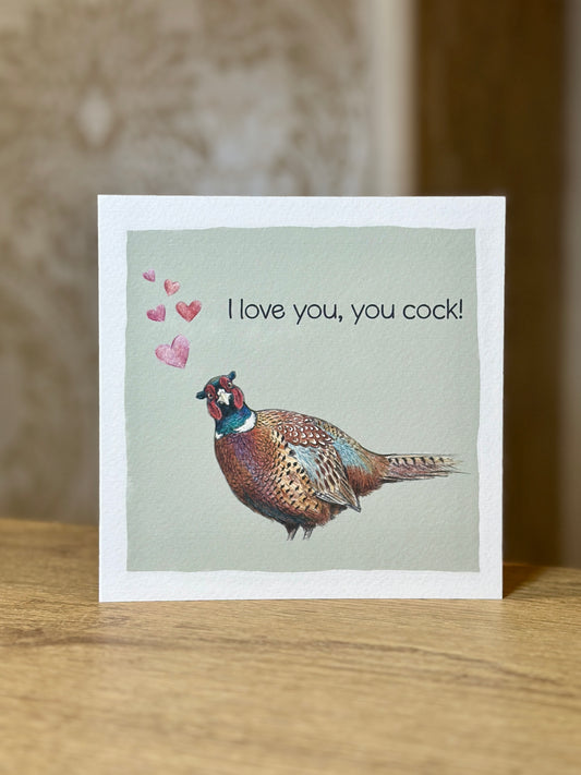 Pheasant Valentine's Card - I Love You, You Cock