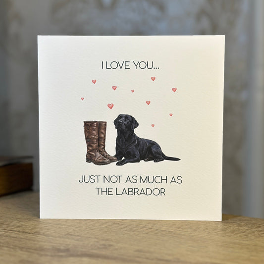 I Love You...Just Not As Much As The Labrador (Black Lab)